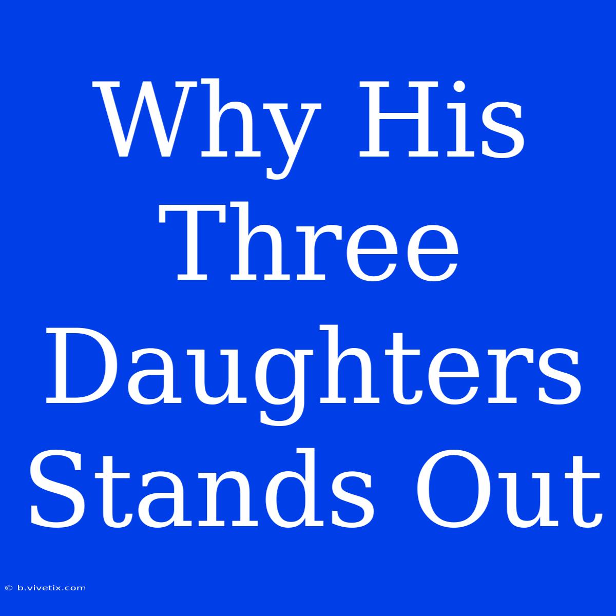 Why His Three Daughters Stands Out