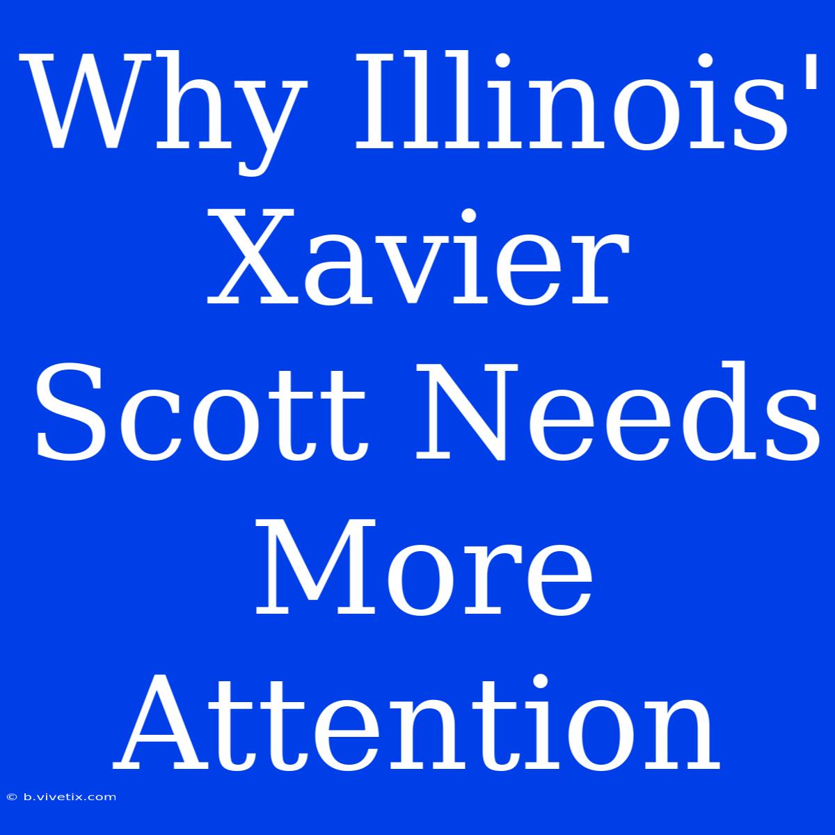 Why Illinois' Xavier Scott Needs More Attention