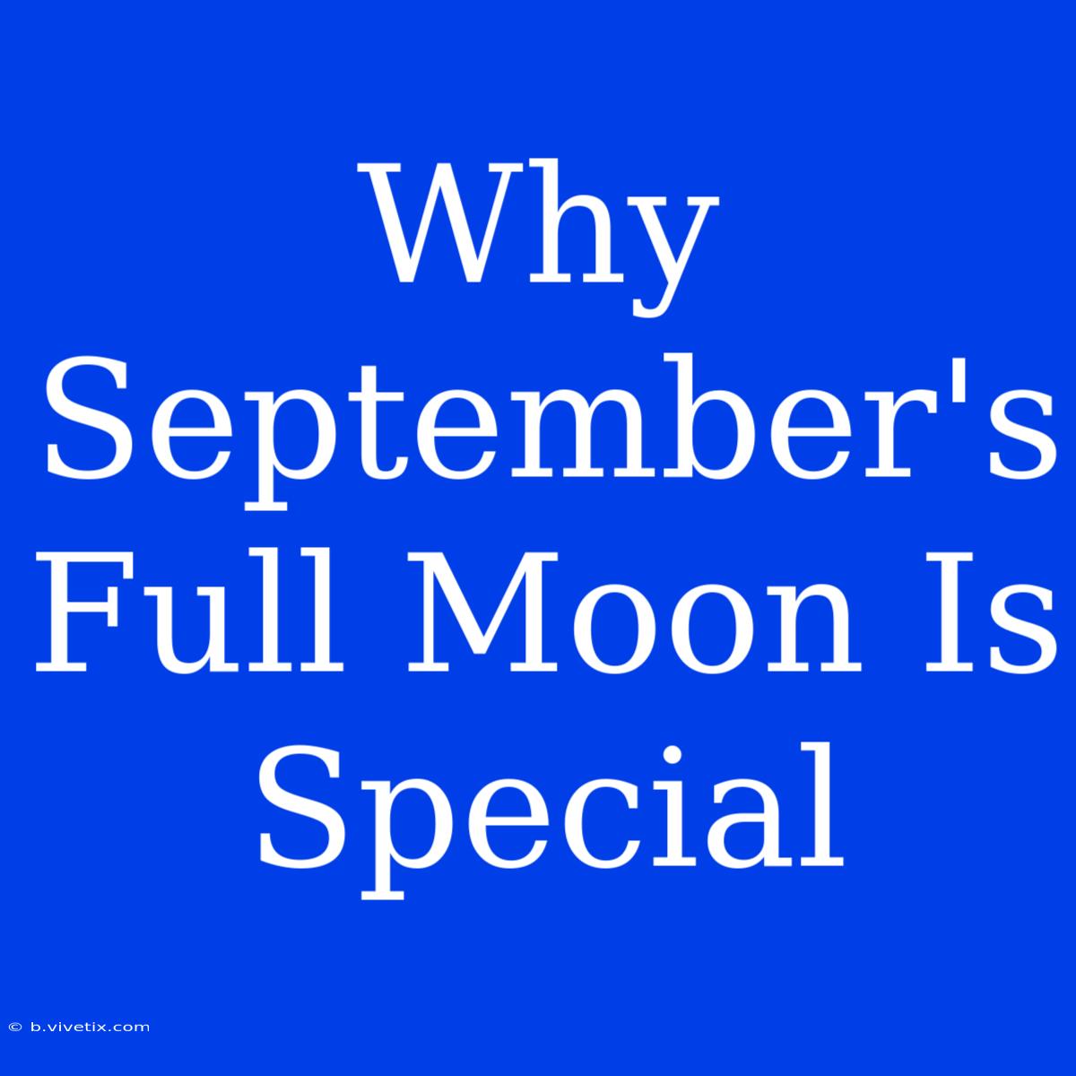 Why September's Full Moon Is Special