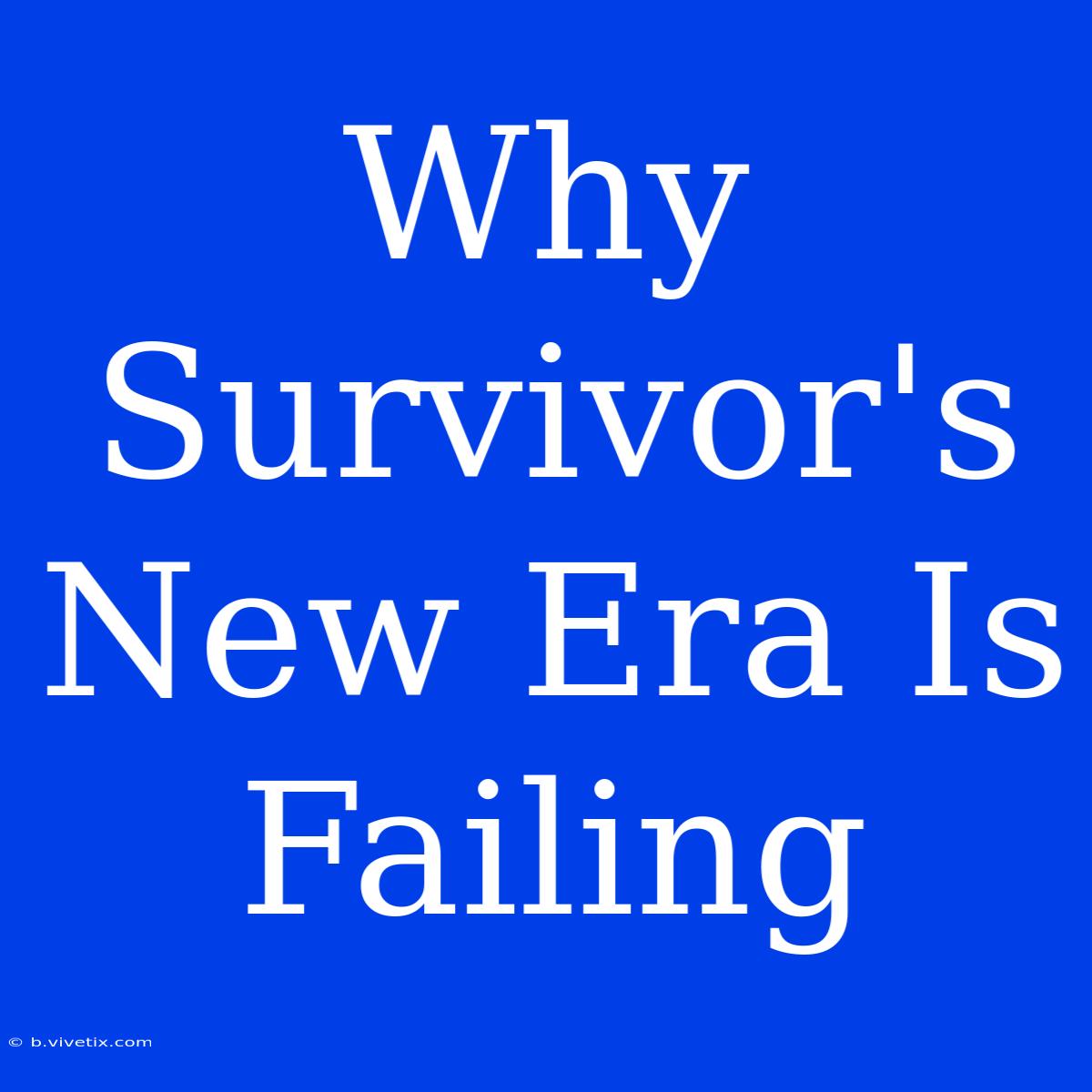 Why Survivor's New Era Is Failing