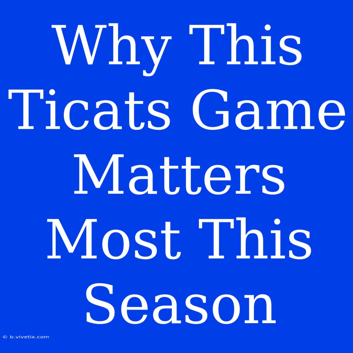 Why This Ticats Game Matters Most This Season