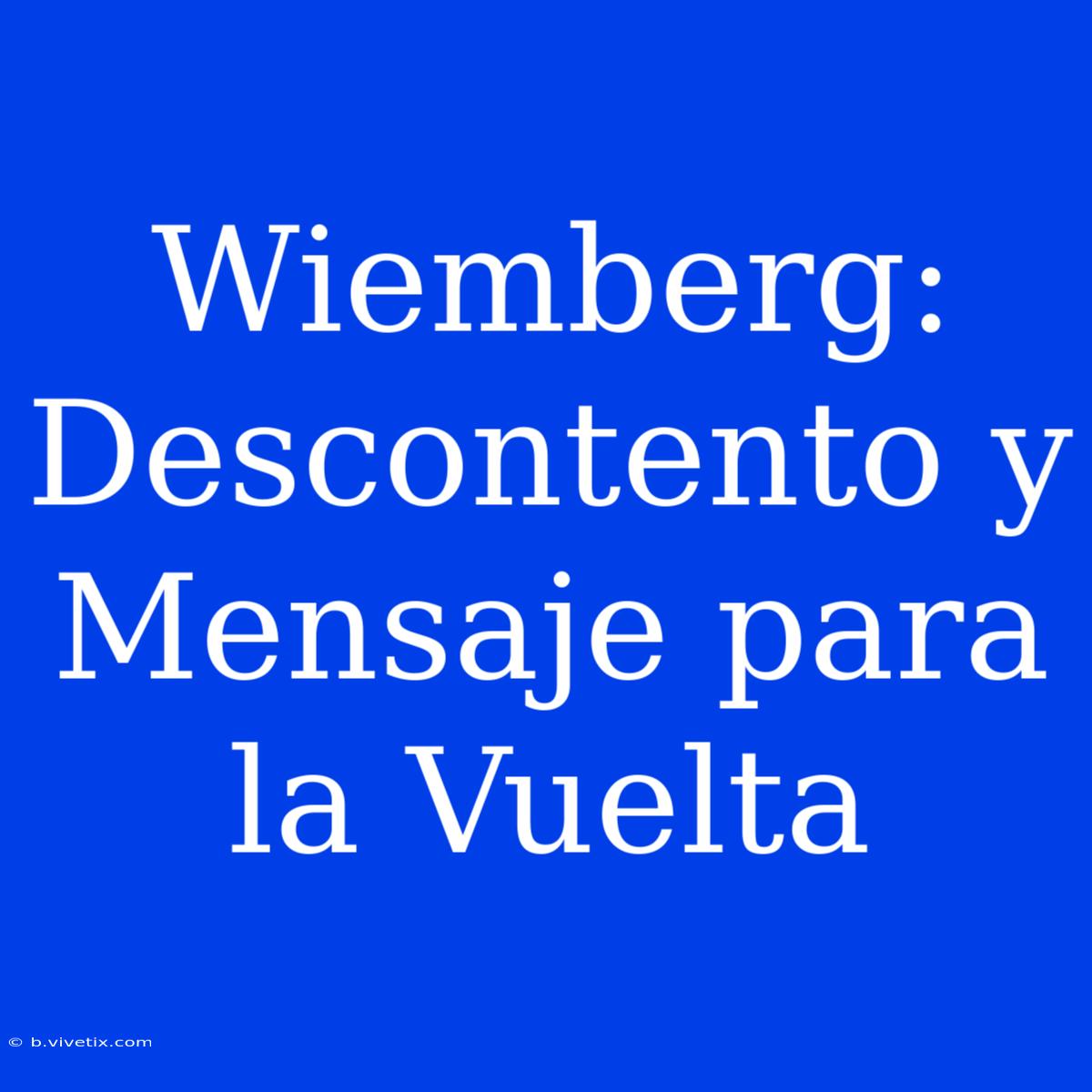 Wiemberg: Descontento Y Mensaje Para La Vuelta