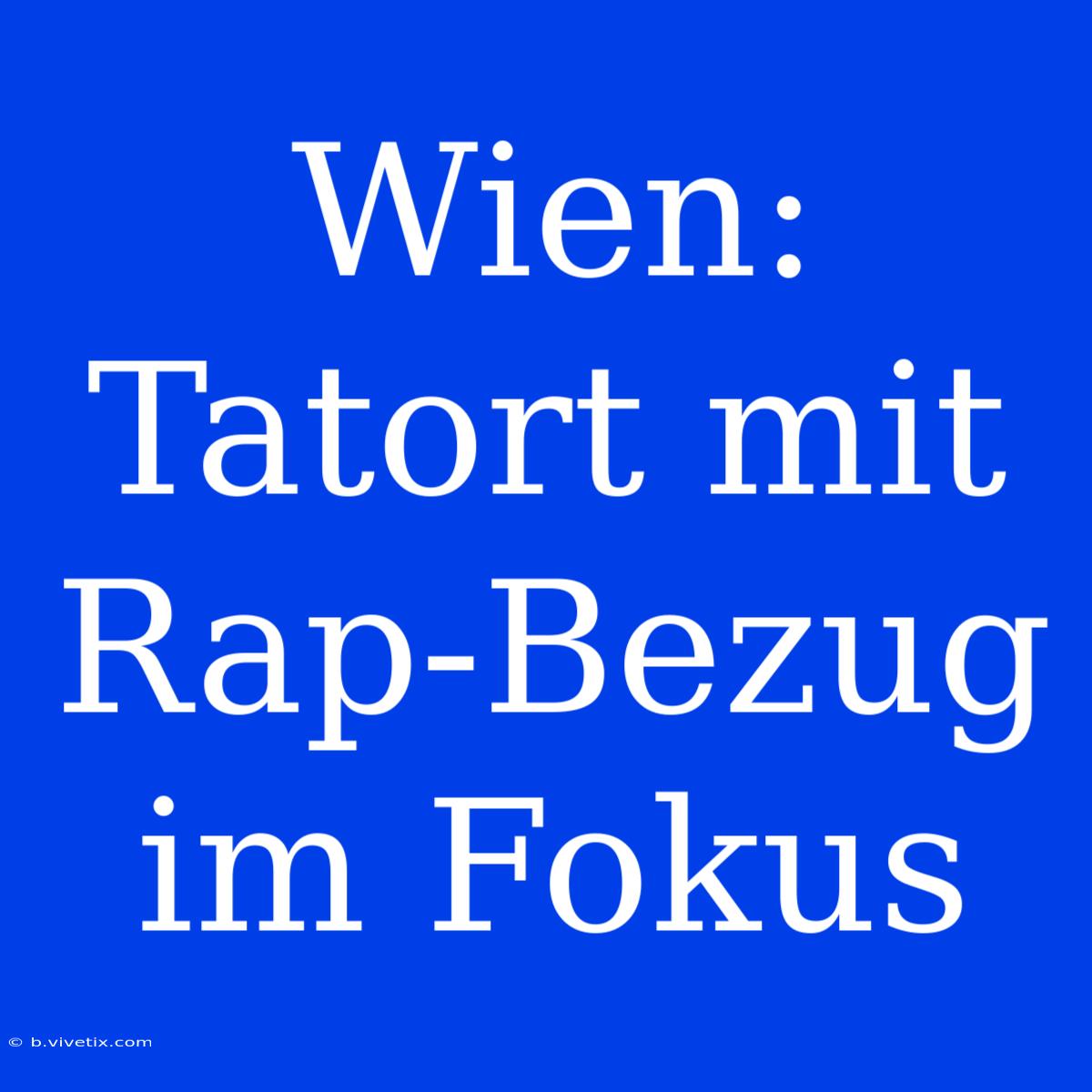 Wien: Tatort Mit Rap-Bezug Im Fokus