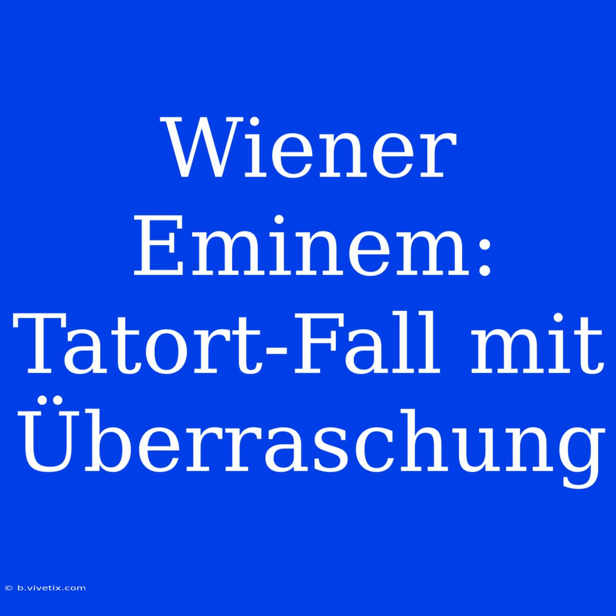 Wiener Eminem: Tatort-Fall Mit Überraschung 