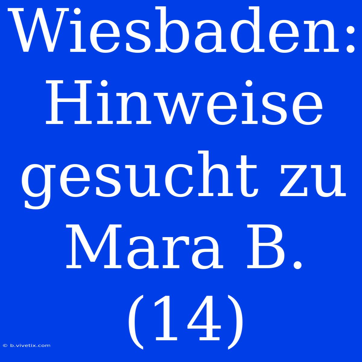 Wiesbaden: Hinweise Gesucht Zu Mara B. (14)