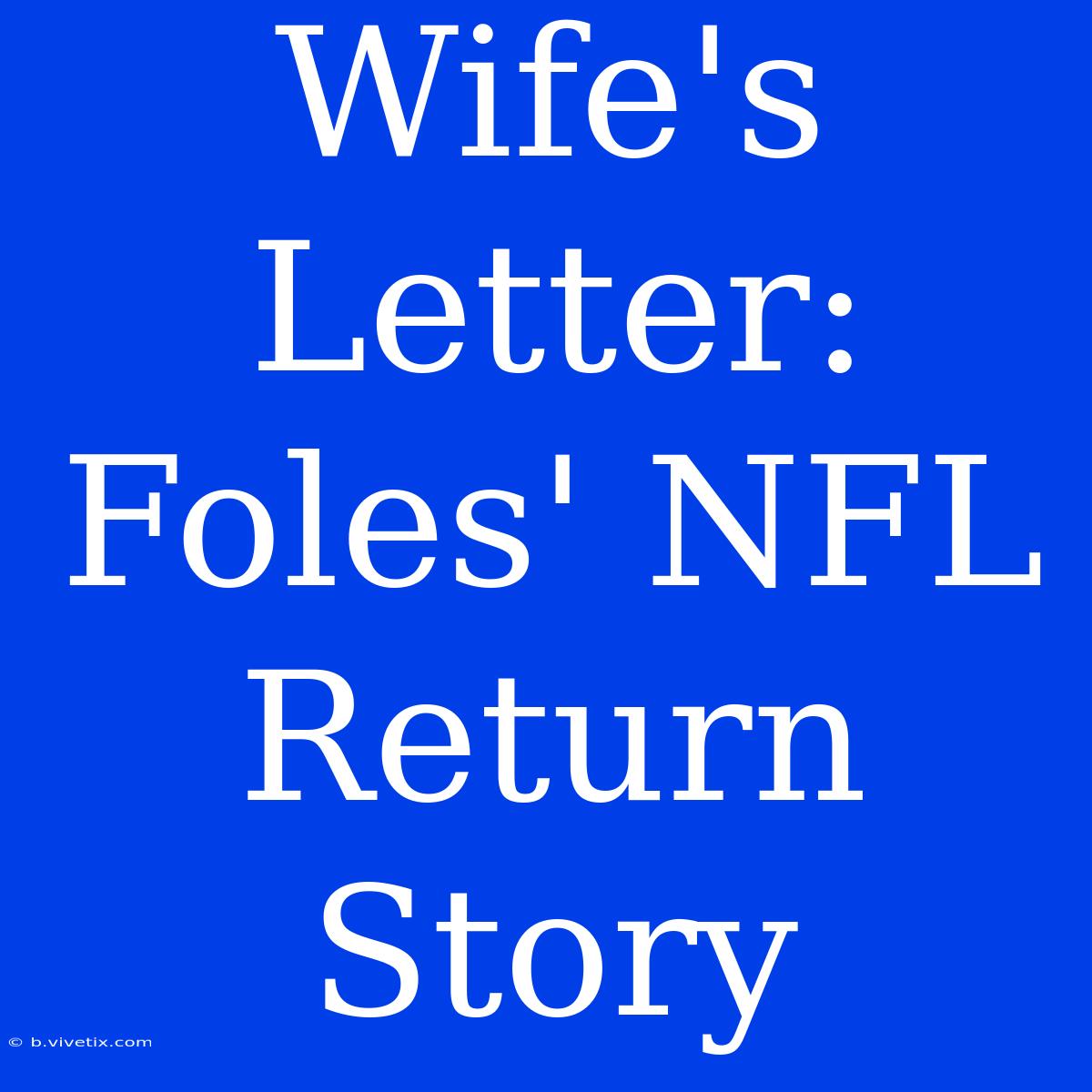 Wife's Letter: Foles' NFL Return Story