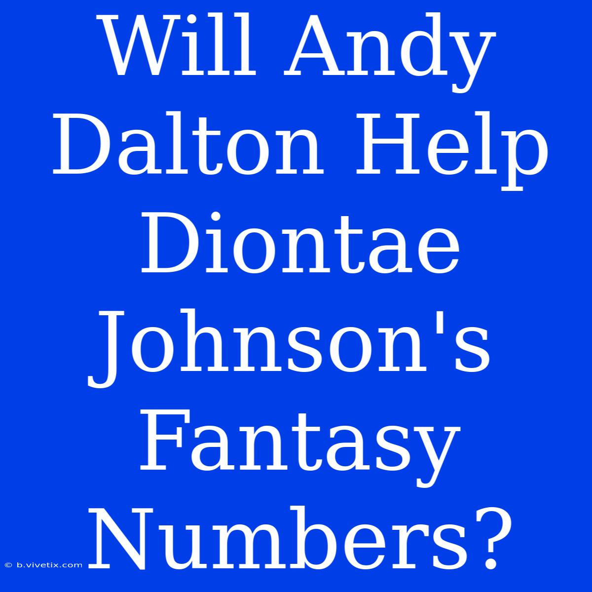 Will Andy Dalton Help Diontae Johnson's Fantasy Numbers?