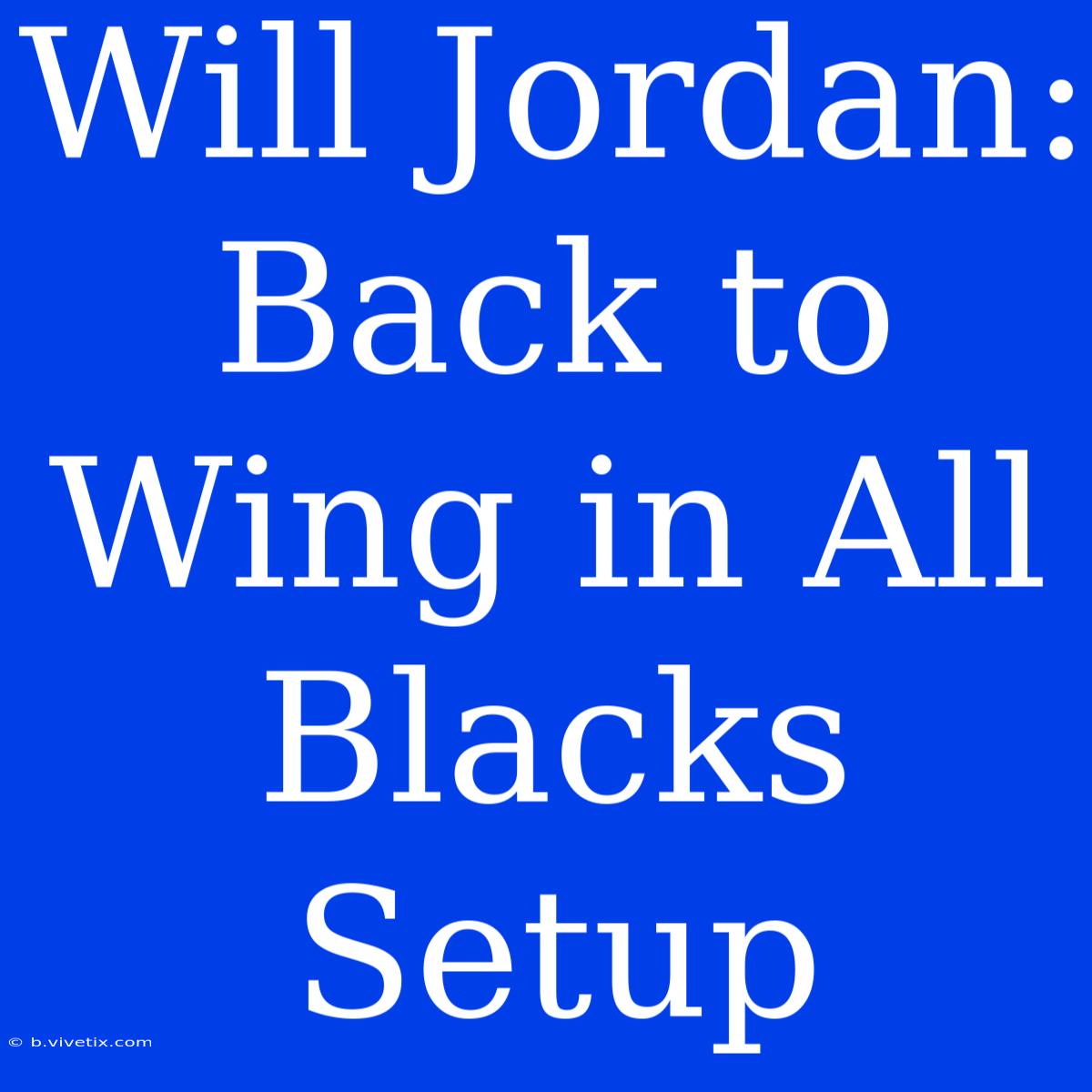 Will Jordan: Back To Wing In All Blacks Setup