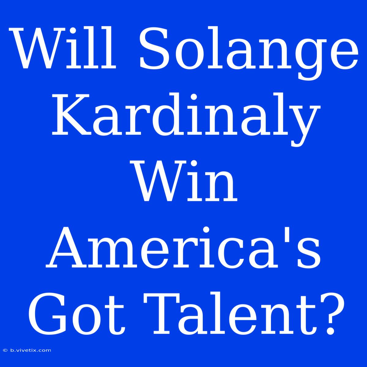 Will Solange Kardinaly Win America's Got Talent?