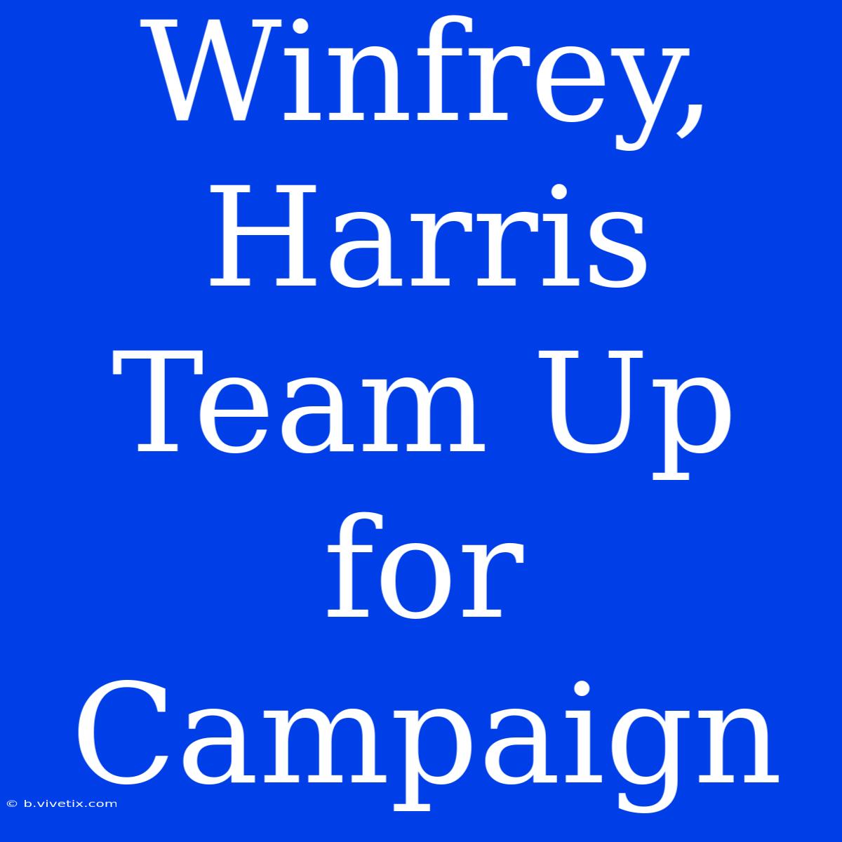 Winfrey, Harris Team Up For Campaign 