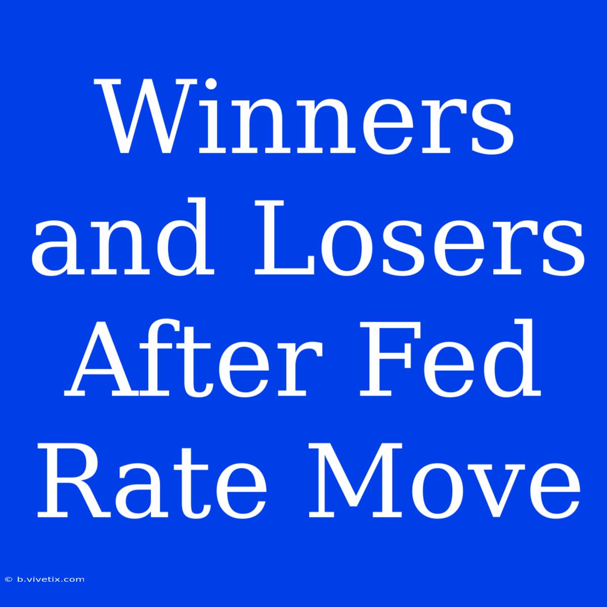 Winners And Losers After Fed Rate Move