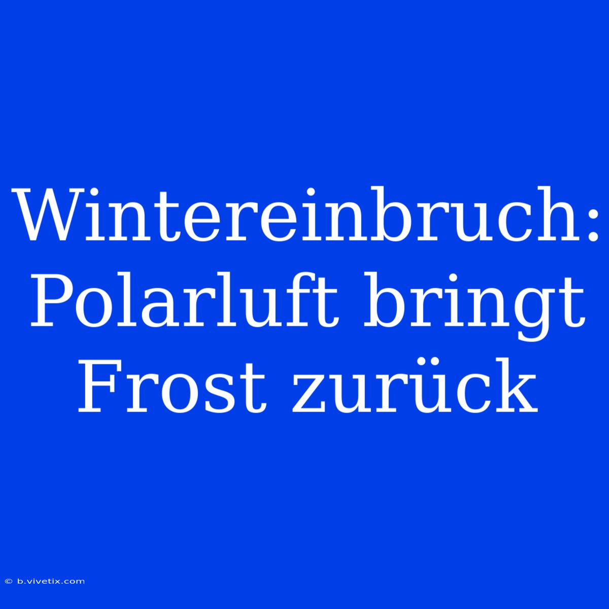 Wintereinbruch: Polarluft Bringt Frost Zurück