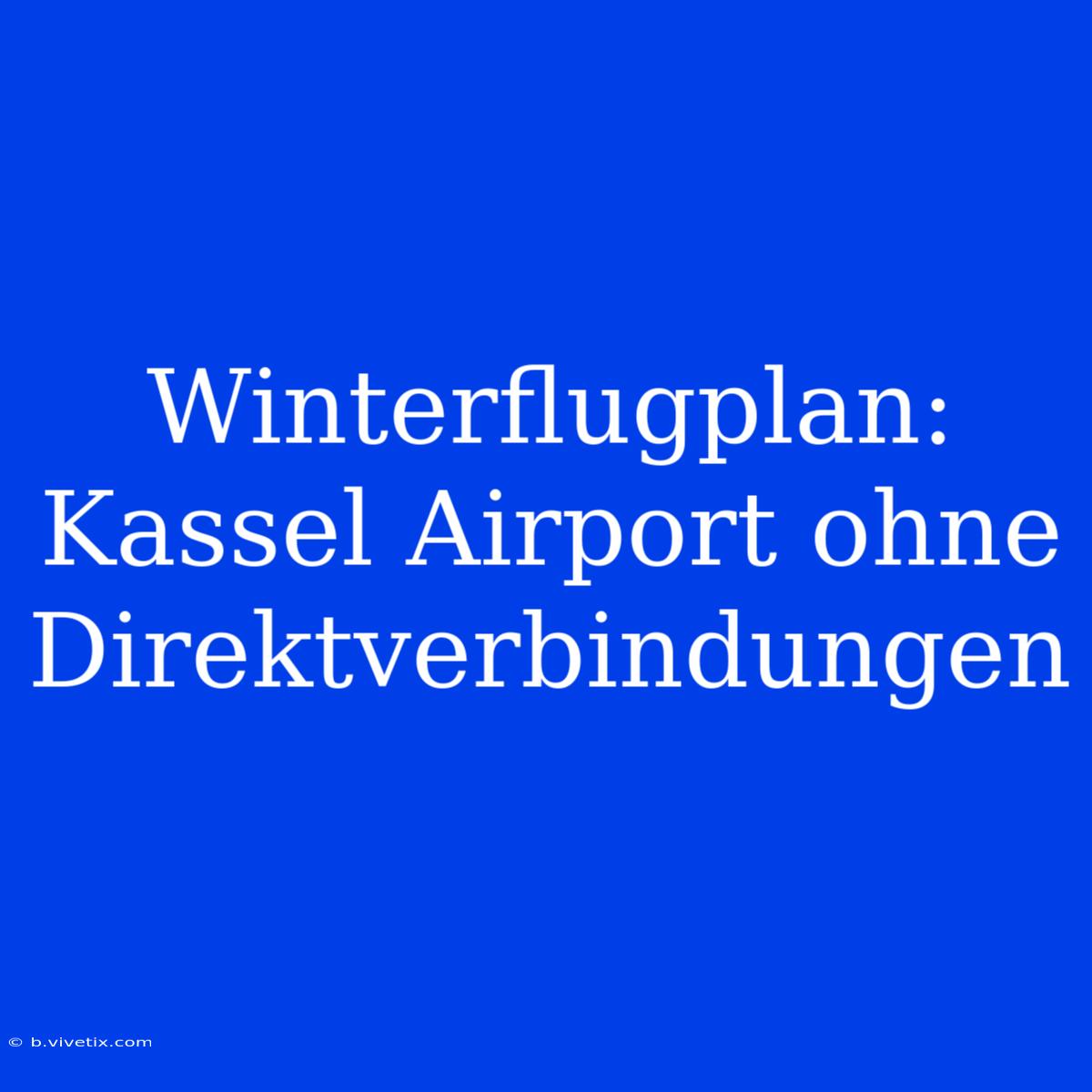 Winterflugplan: Kassel Airport Ohne Direktverbindungen