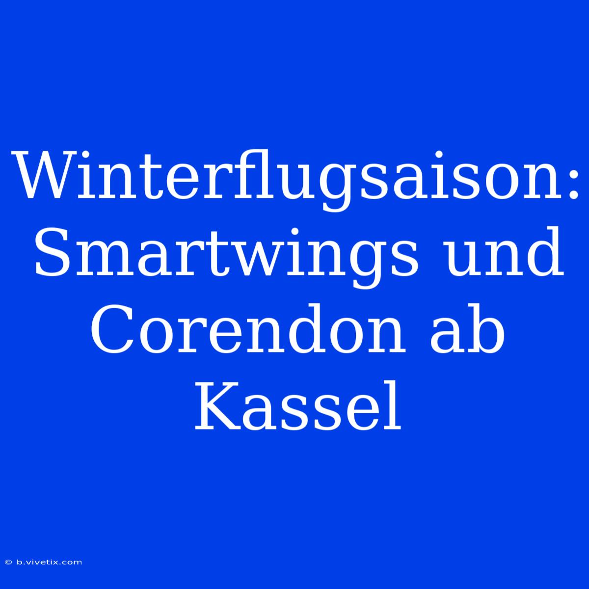 Winterflugsaison: Smartwings Und Corendon Ab Kassel