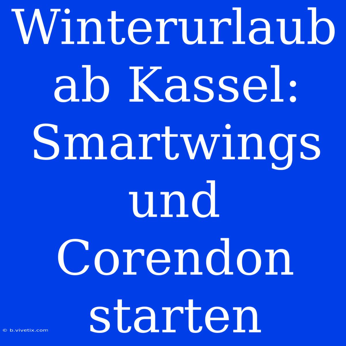 Winterurlaub Ab Kassel: Smartwings Und Corendon Starten