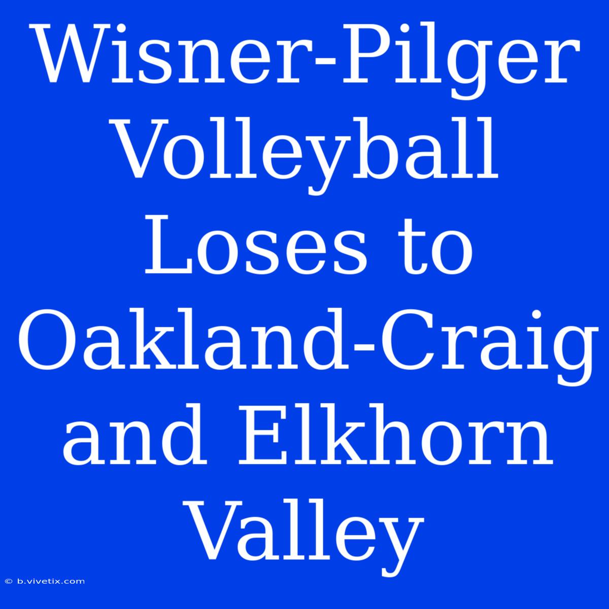 Wisner-Pilger Volleyball Loses To Oakland-Craig And Elkhorn Valley