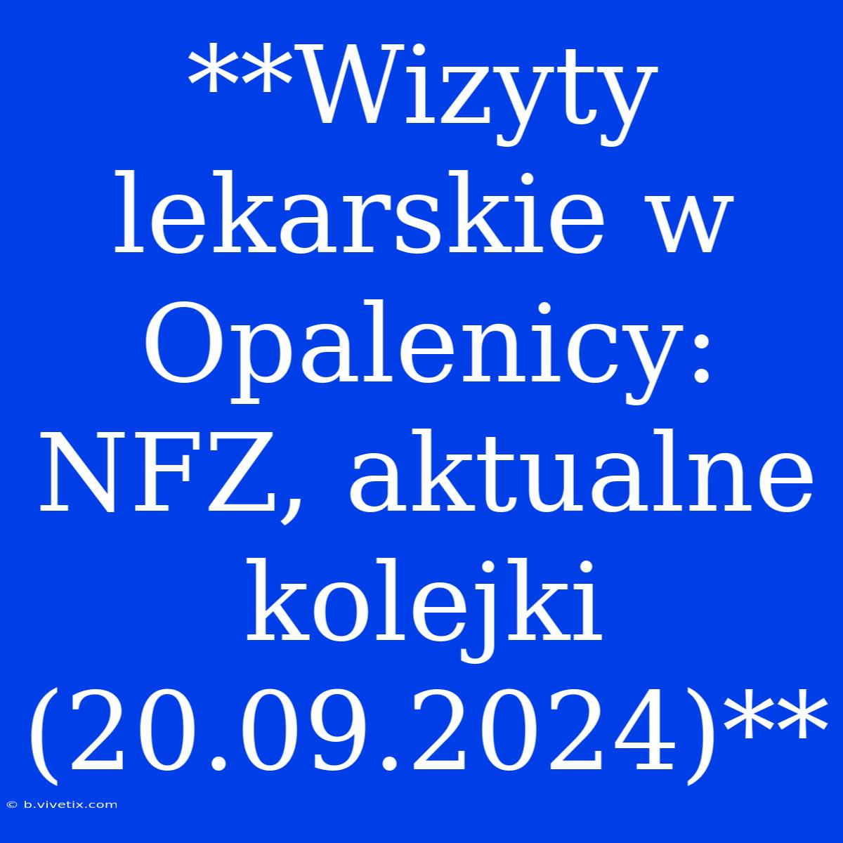 **Wizyty Lekarskie W Opalenicy: NFZ, Aktualne Kolejki (20.09.2024)**