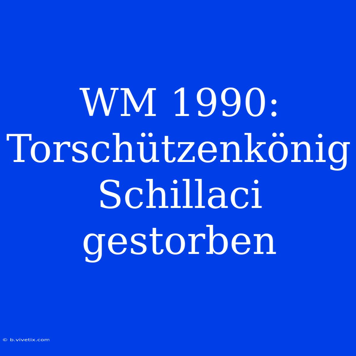 WM 1990: Torschützenkönig Schillaci Gestorben