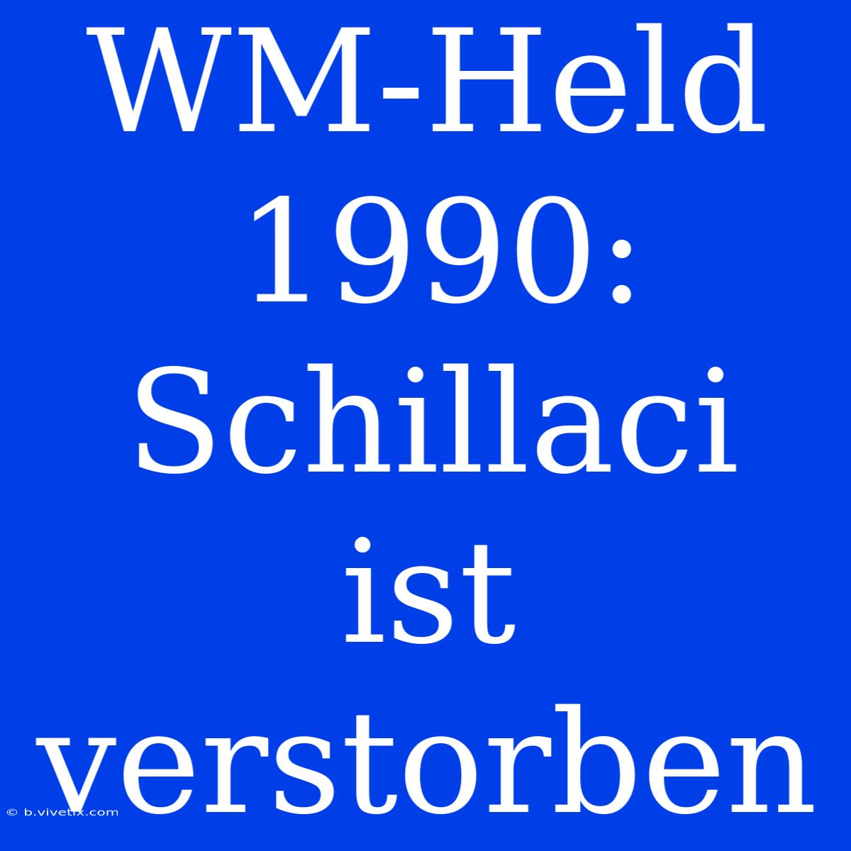 WM-Held 1990: Schillaci Ist Verstorben 