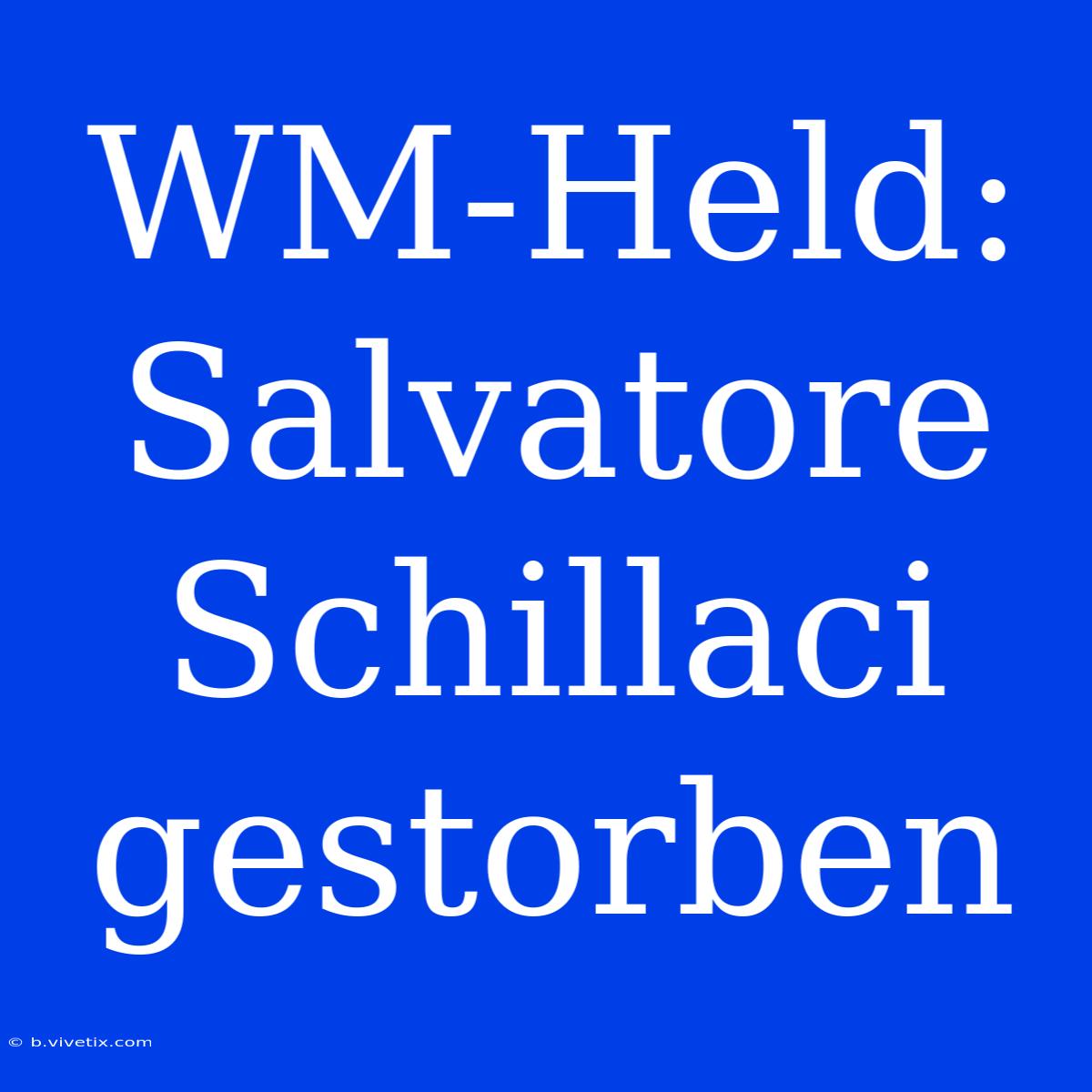 WM-Held: Salvatore Schillaci Gestorben