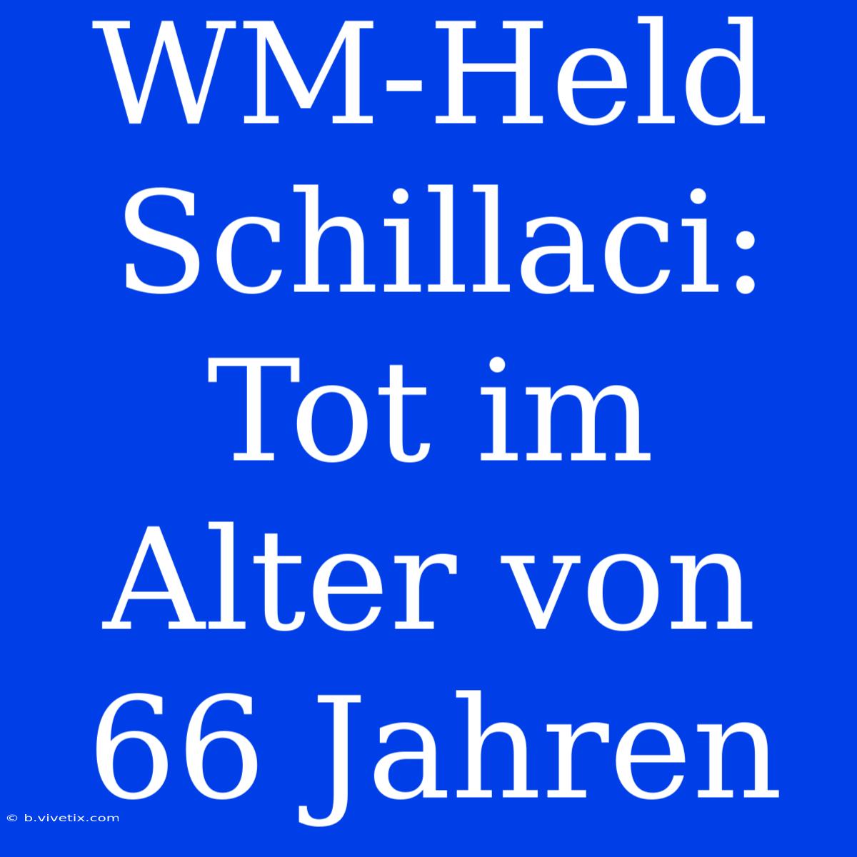 WM-Held Schillaci: Tot Im Alter Von 66 Jahren