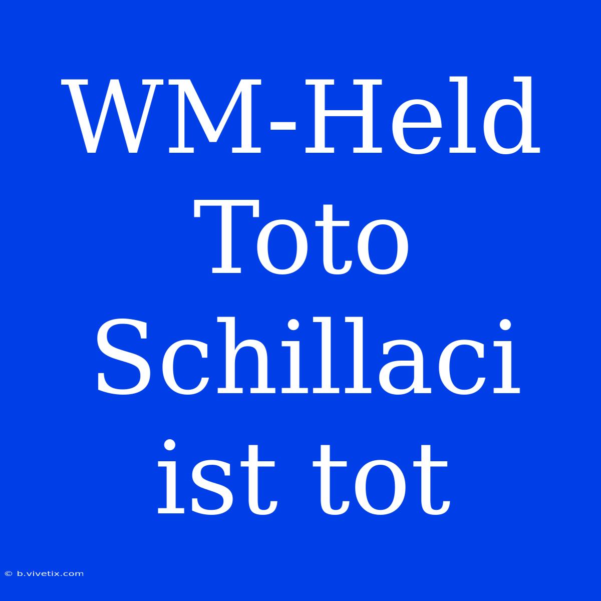 WM-Held Toto Schillaci Ist Tot