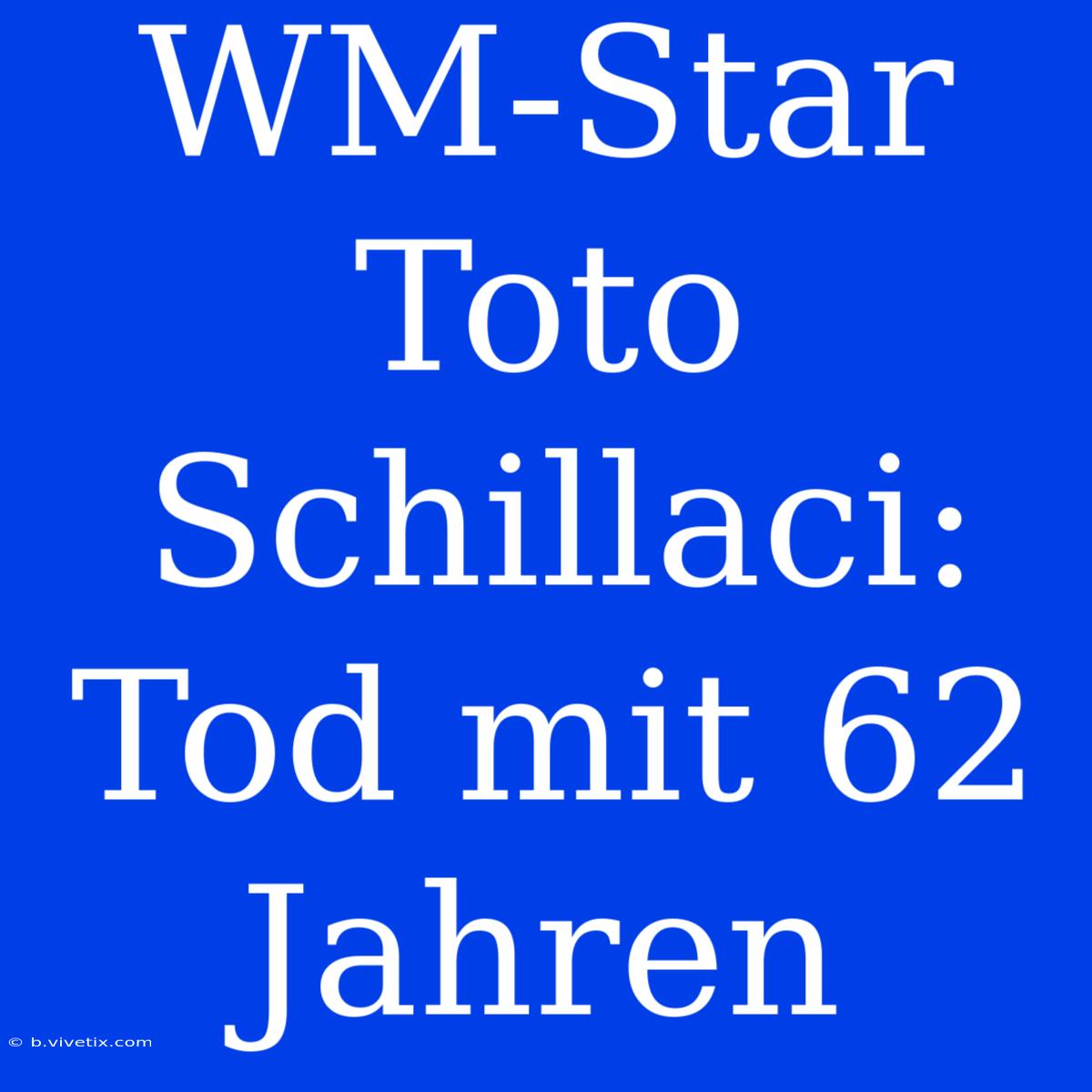 WM-Star Toto Schillaci: Tod Mit 62 Jahren