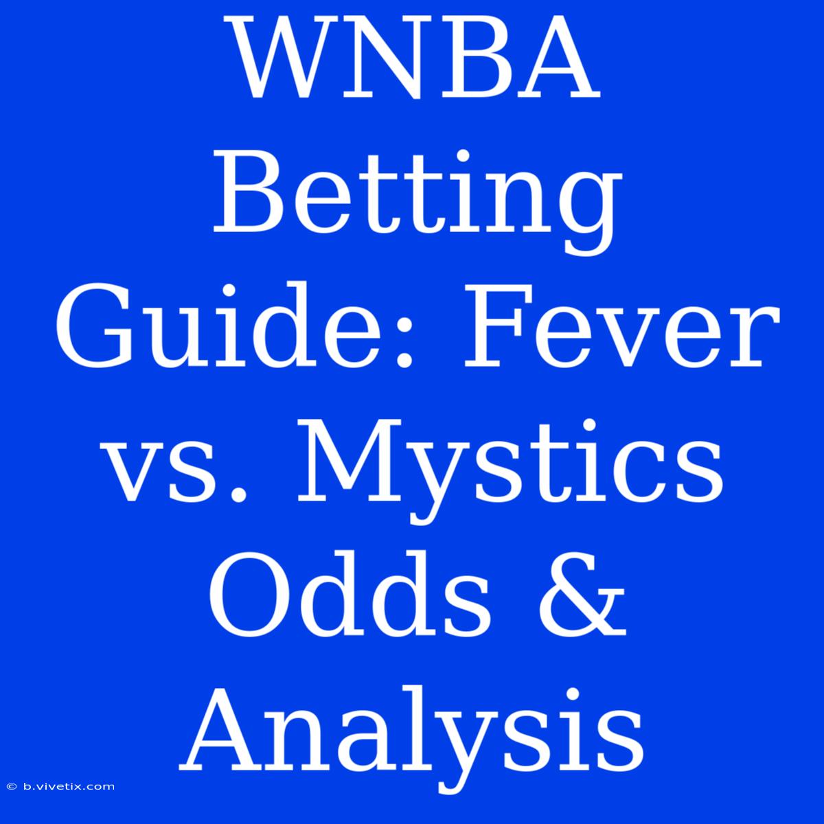 WNBA Betting Guide: Fever Vs. Mystics Odds & Analysis 