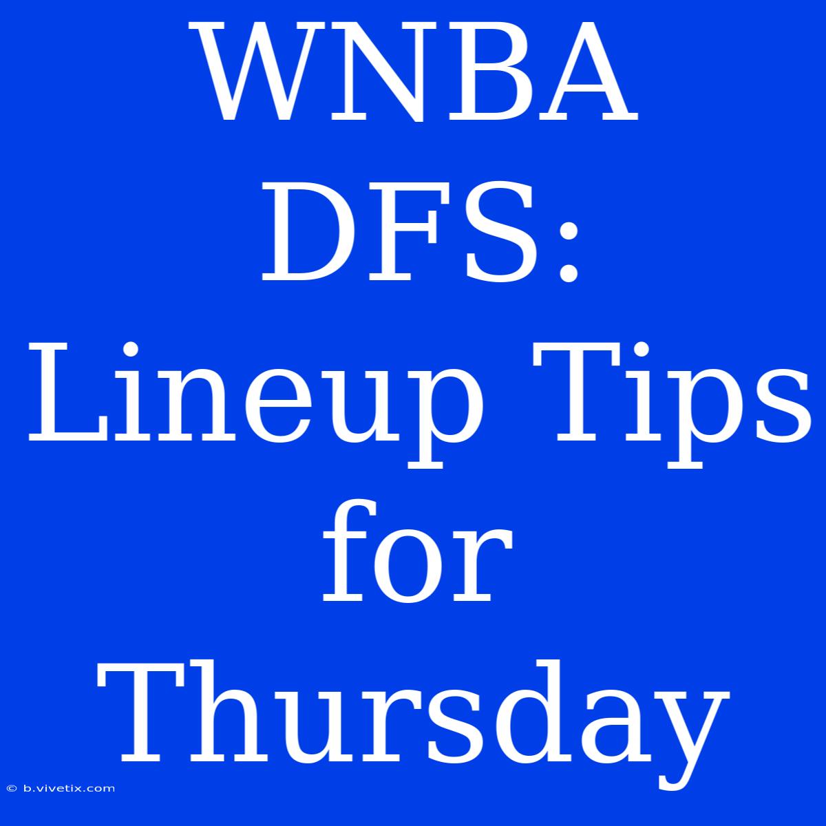 WNBA DFS: Lineup Tips For Thursday