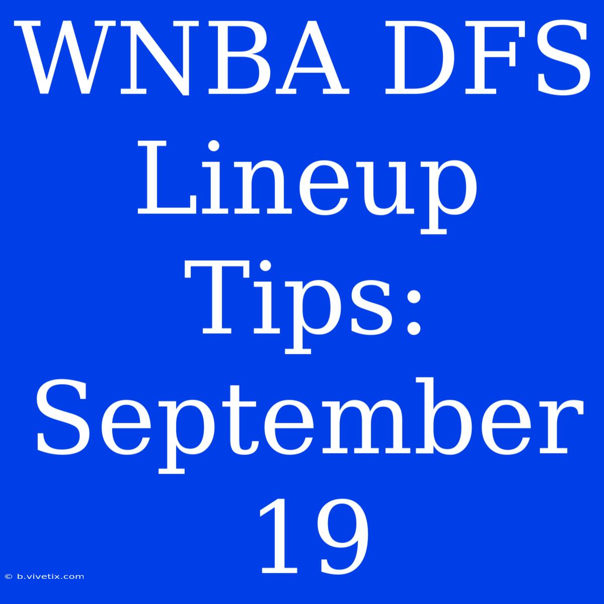 WNBA DFS Lineup Tips: September 19