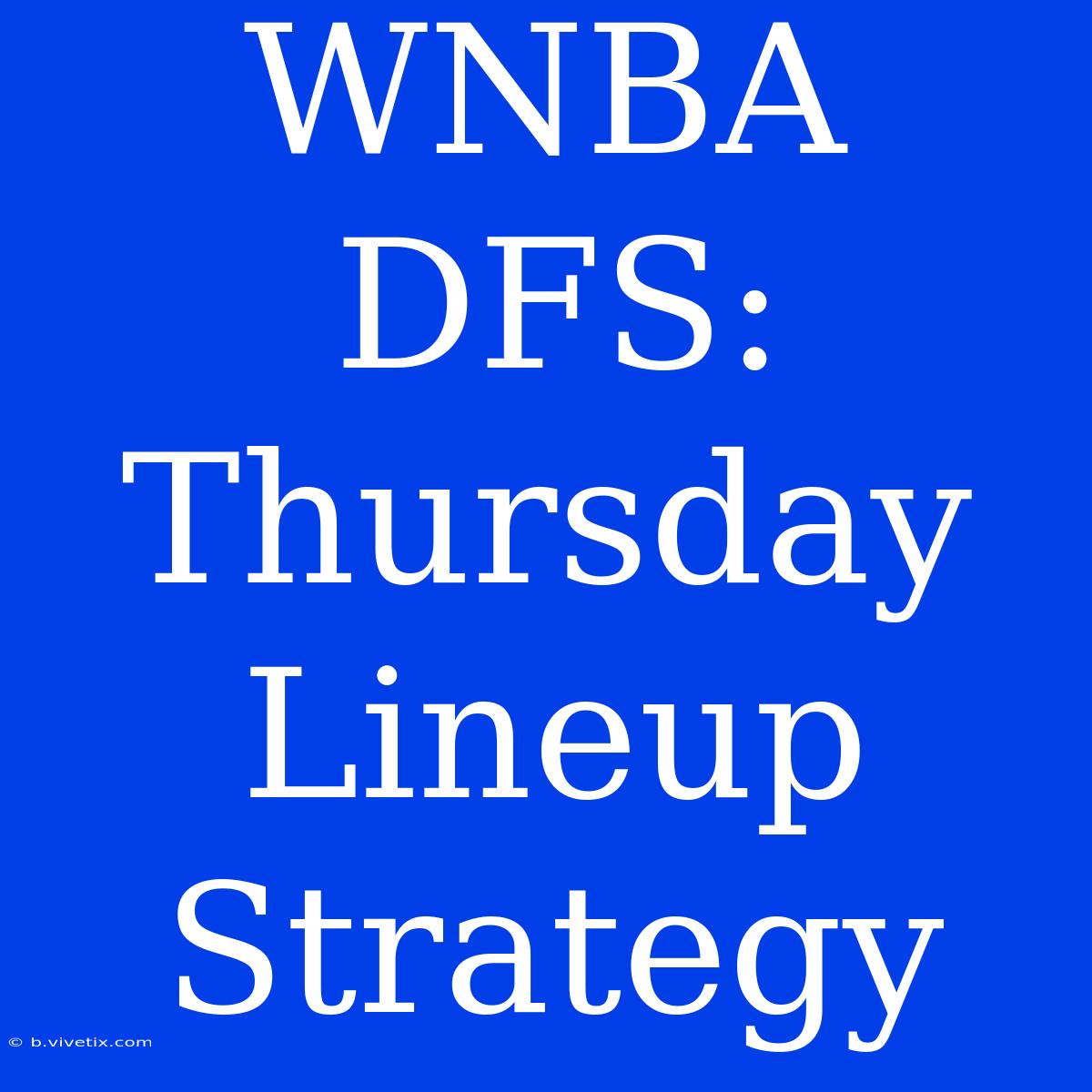 WNBA DFS: Thursday Lineup Strategy