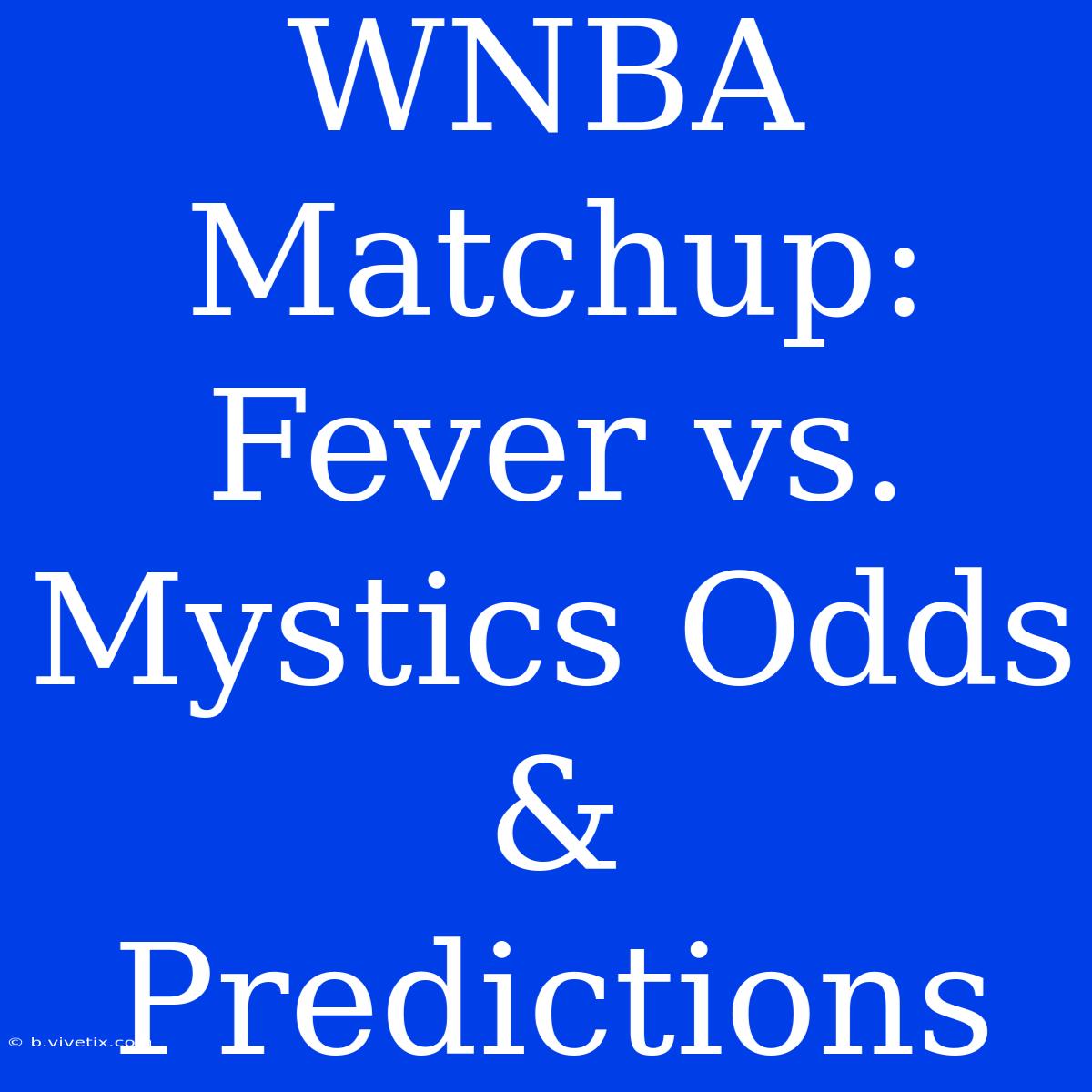 WNBA Matchup: Fever Vs. Mystics Odds & Predictions