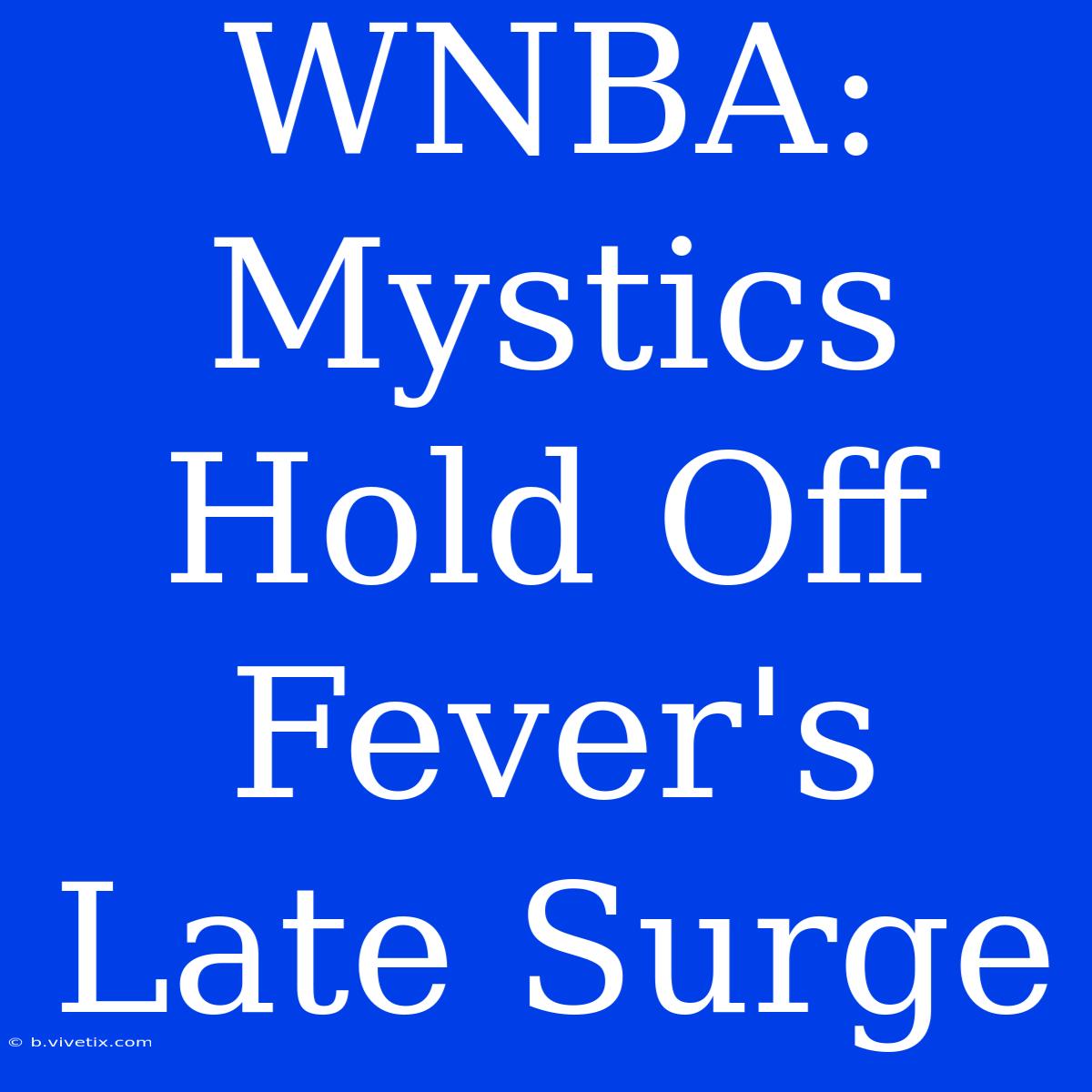 WNBA: Mystics Hold Off Fever's Late Surge