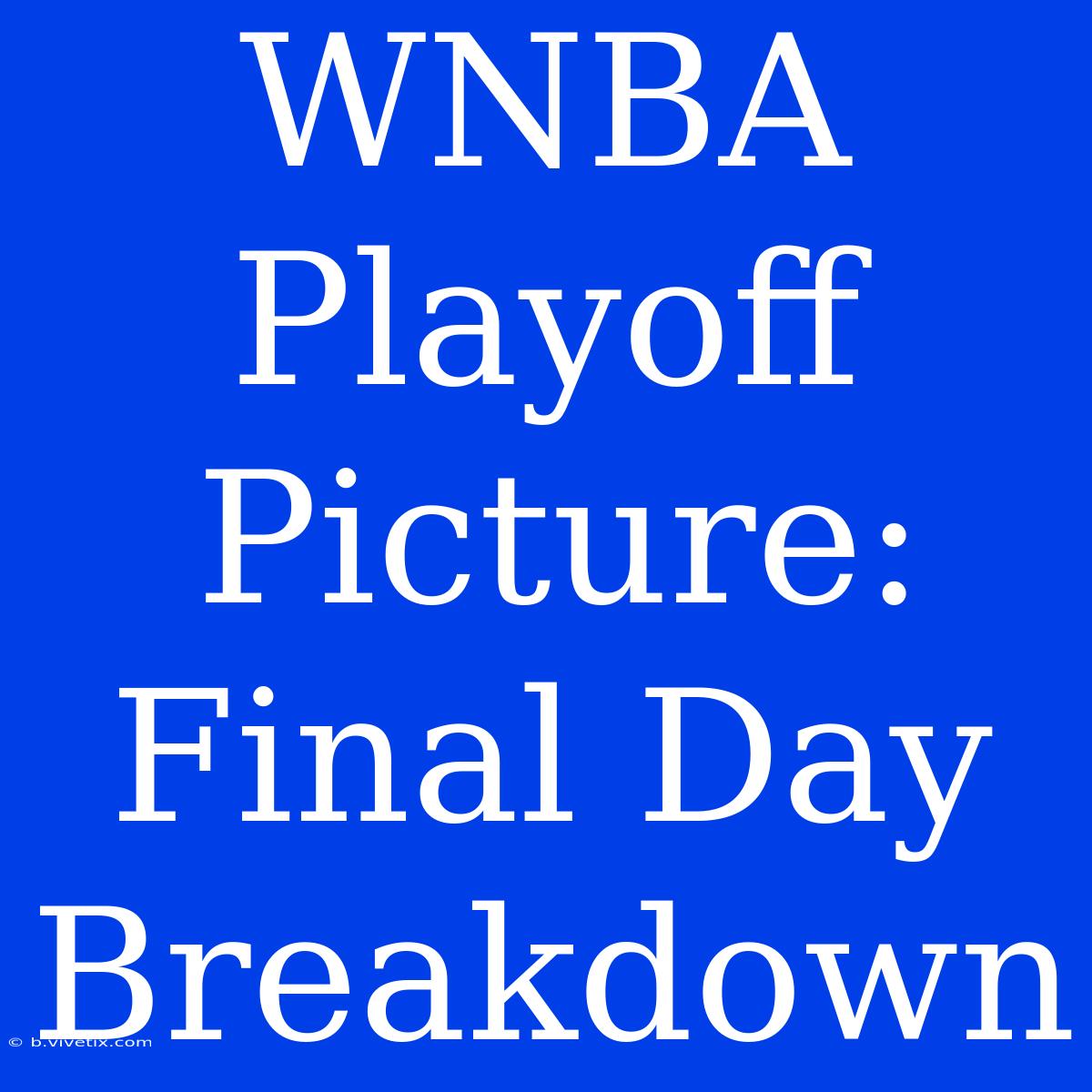 WNBA Playoff Picture: Final Day Breakdown