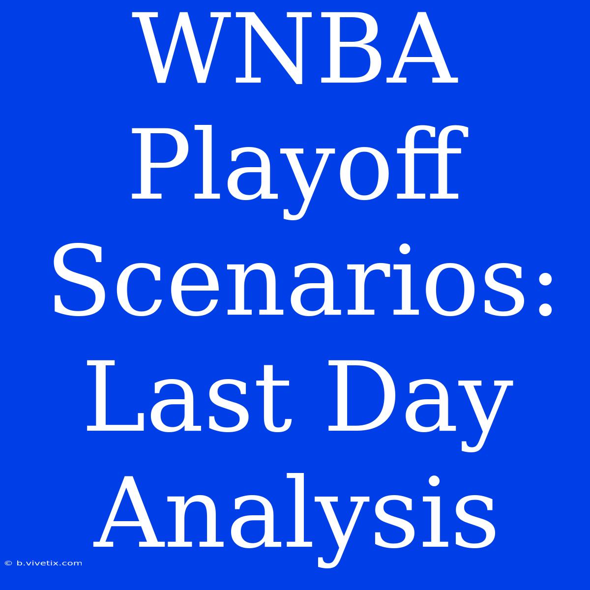 WNBA Playoff Scenarios:  Last Day Analysis