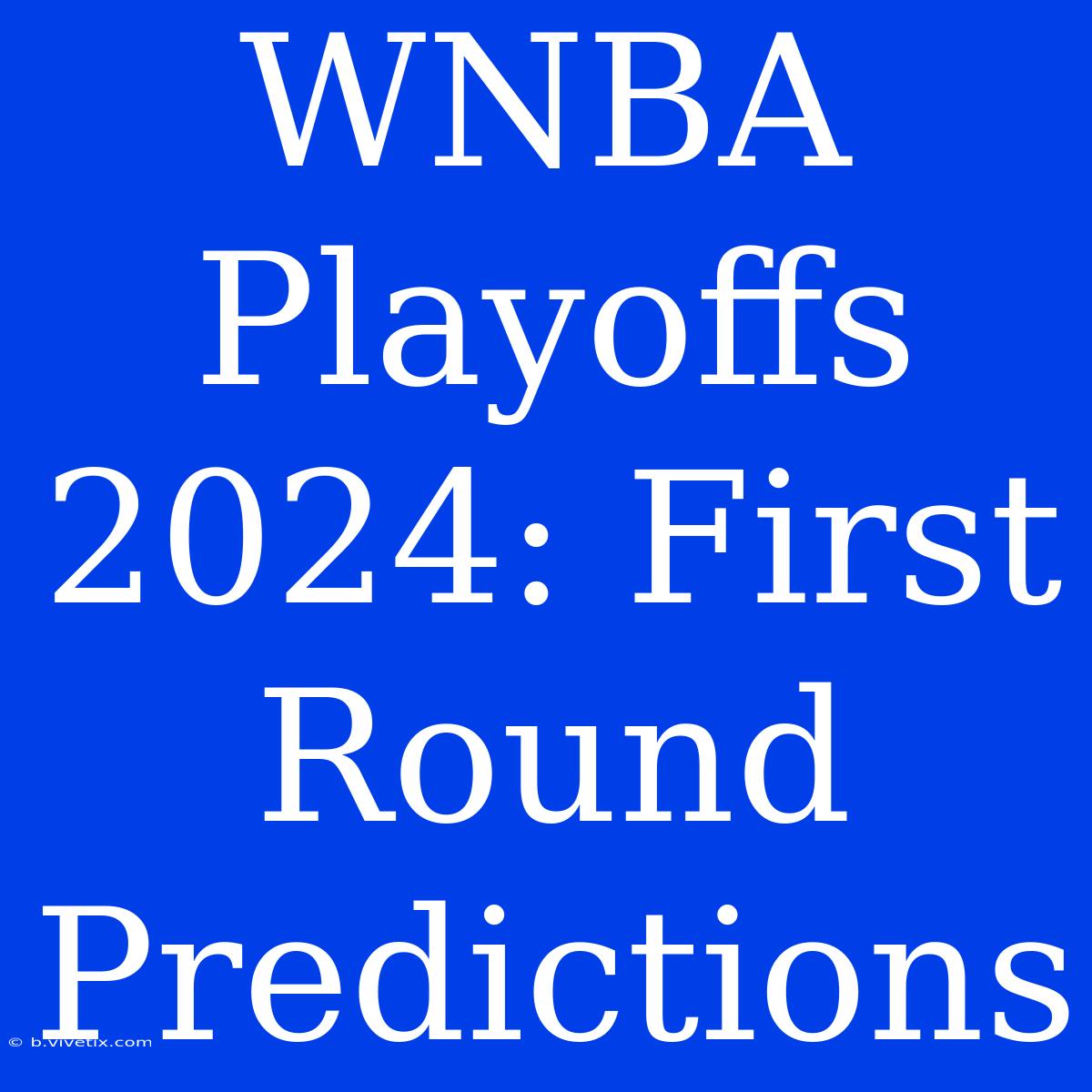 WNBA Playoffs 2024: First Round Predictions