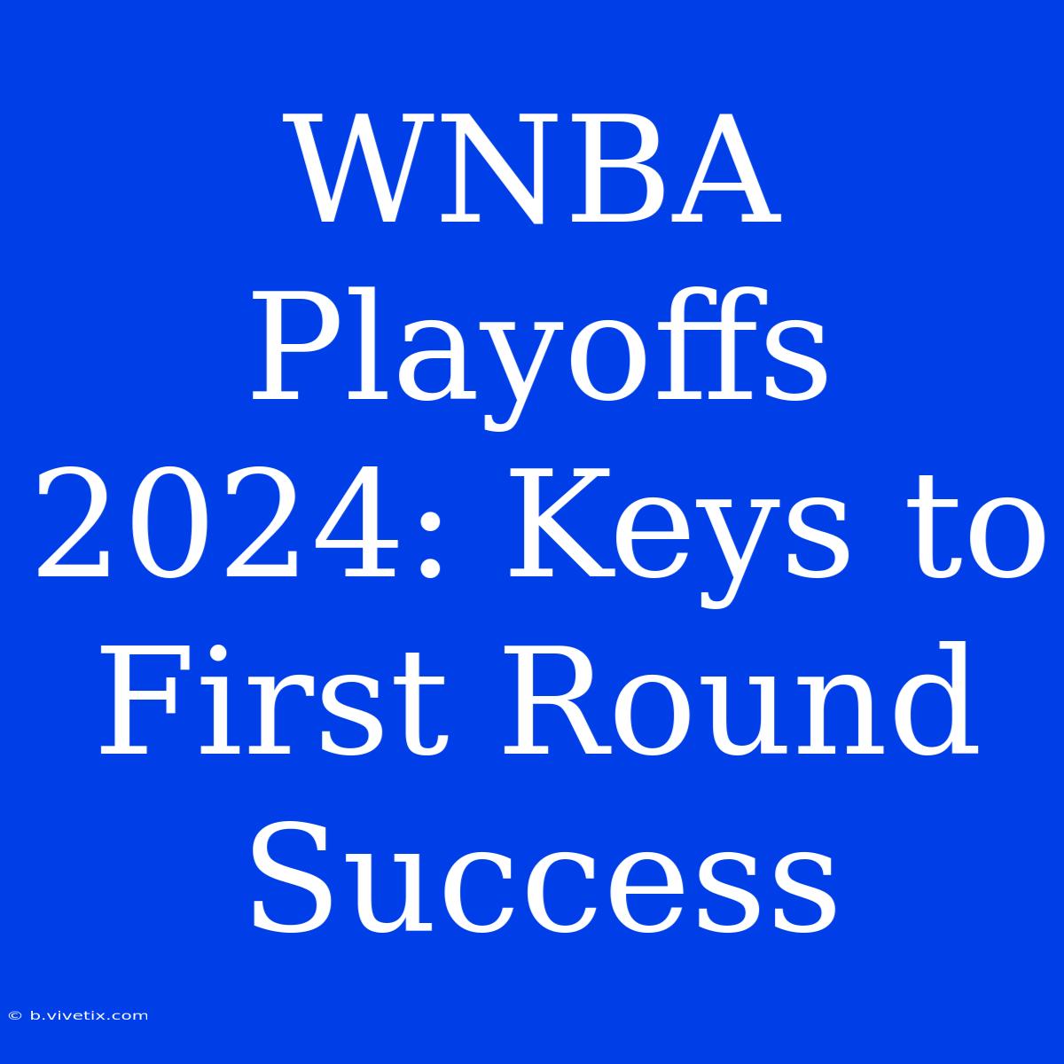 WNBA Playoffs 2024: Keys To First Round Success