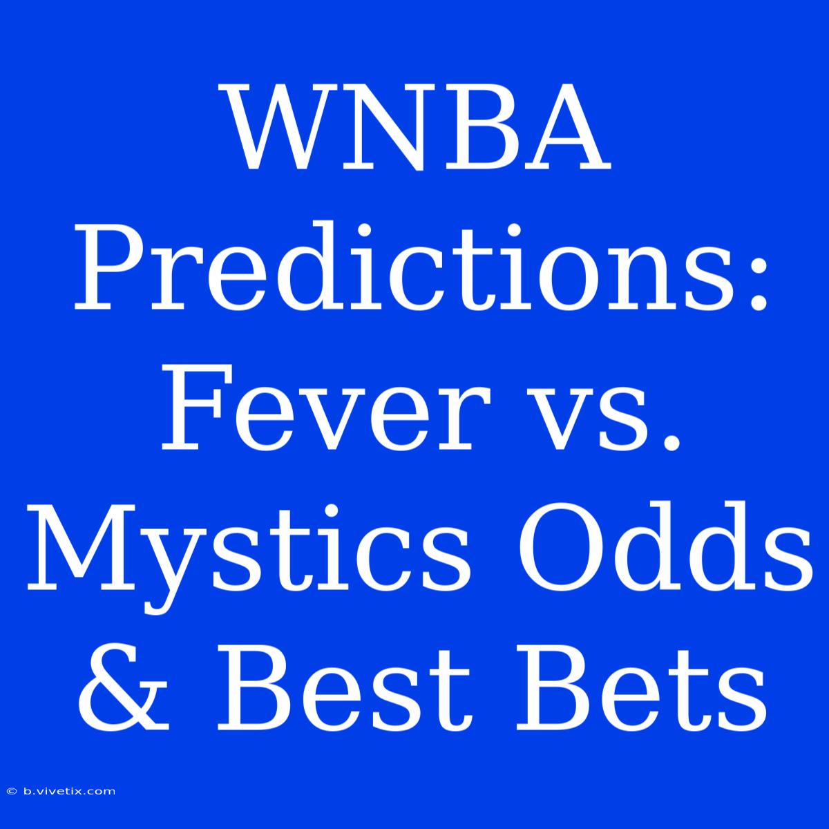 WNBA Predictions: Fever Vs. Mystics Odds & Best Bets