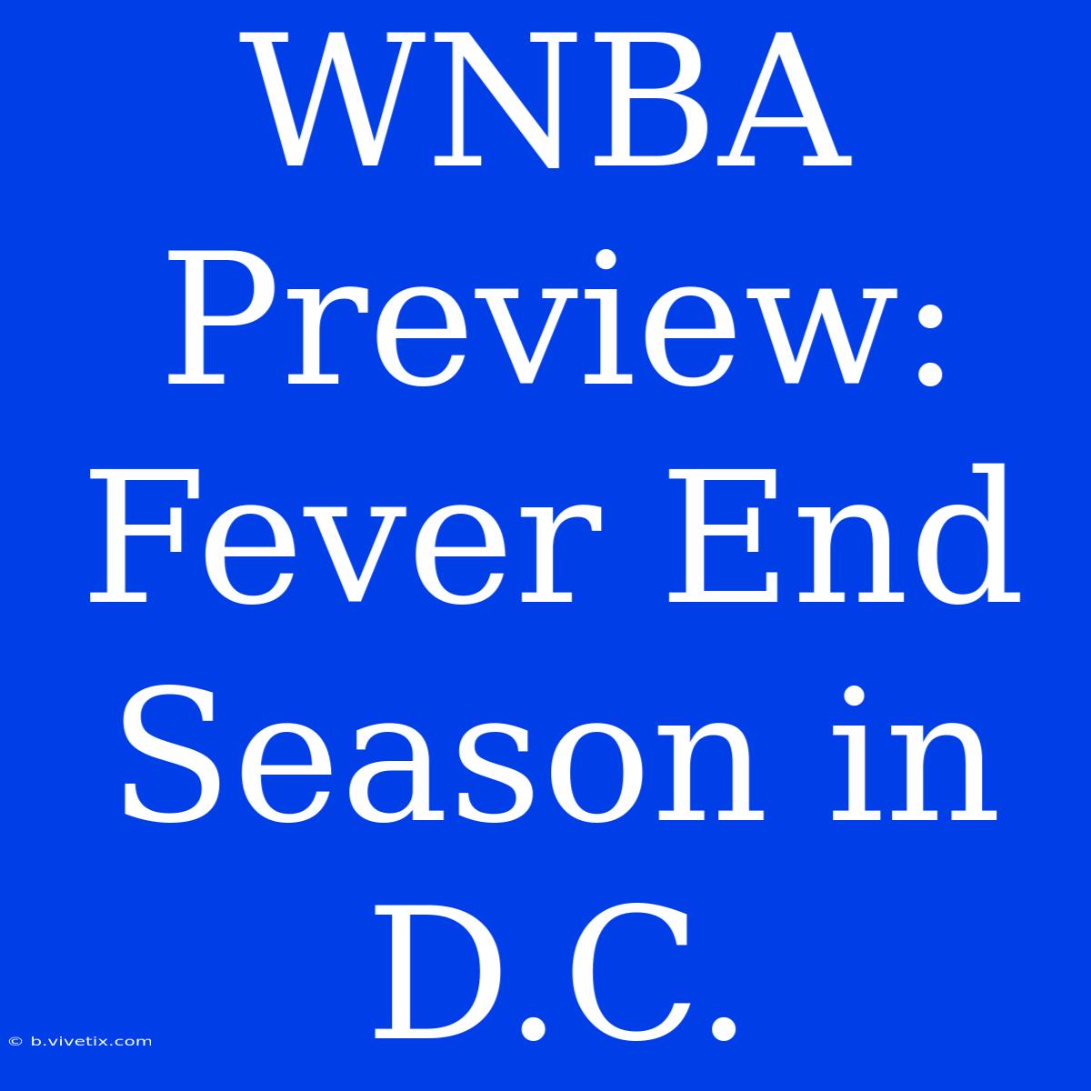 WNBA Preview: Fever End Season In D.C.