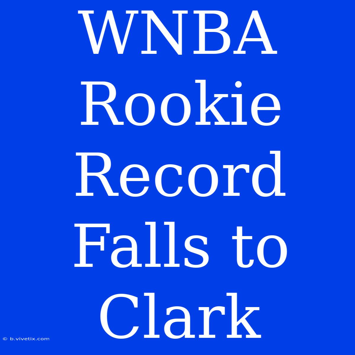 WNBA Rookie Record Falls To Clark