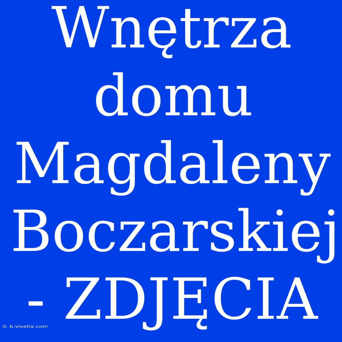 Wnętrza Domu Magdaleny Boczarskiej - ZDJĘCIA