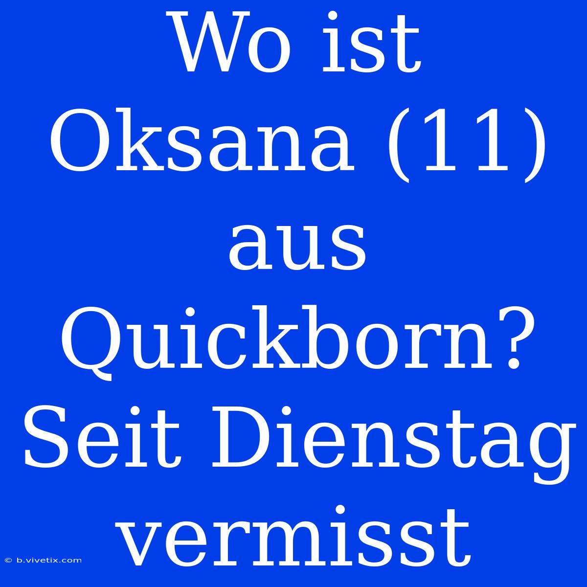 Wo Ist Oksana (11) Aus Quickborn? Seit Dienstag Vermisst