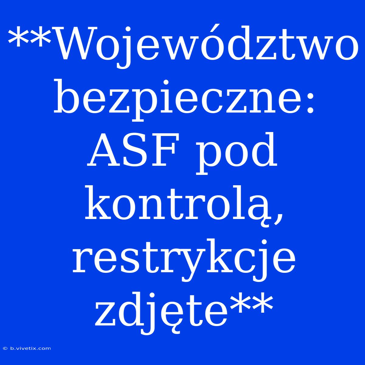 **Województwo Bezpieczne: ASF Pod Kontrolą, Restrykcje Zdjęte**