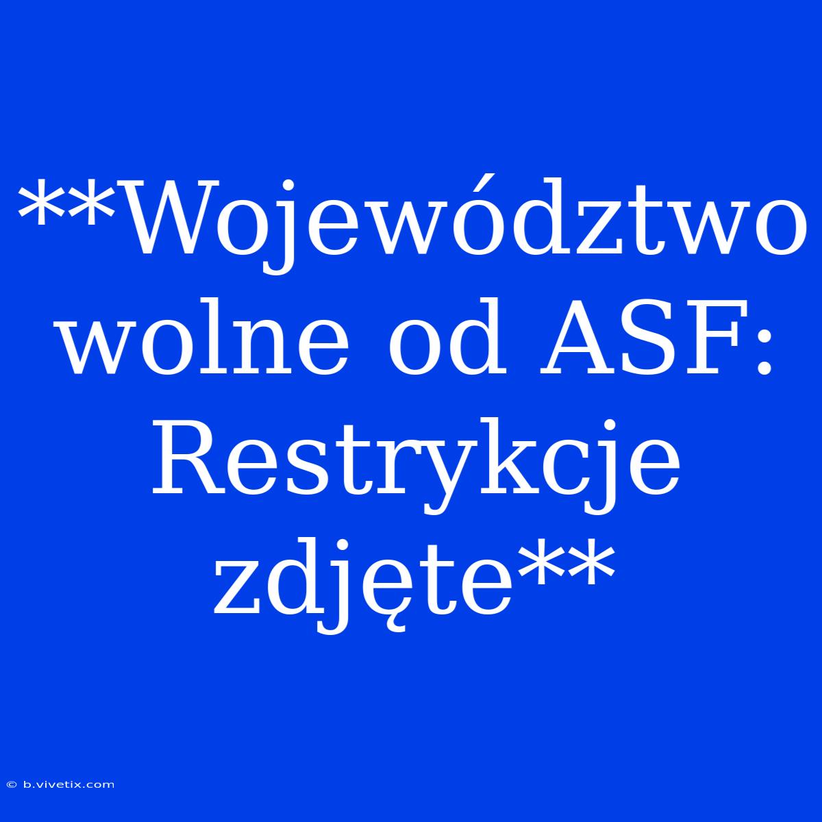 **Województwo Wolne Od ASF: Restrykcje Zdjęte**