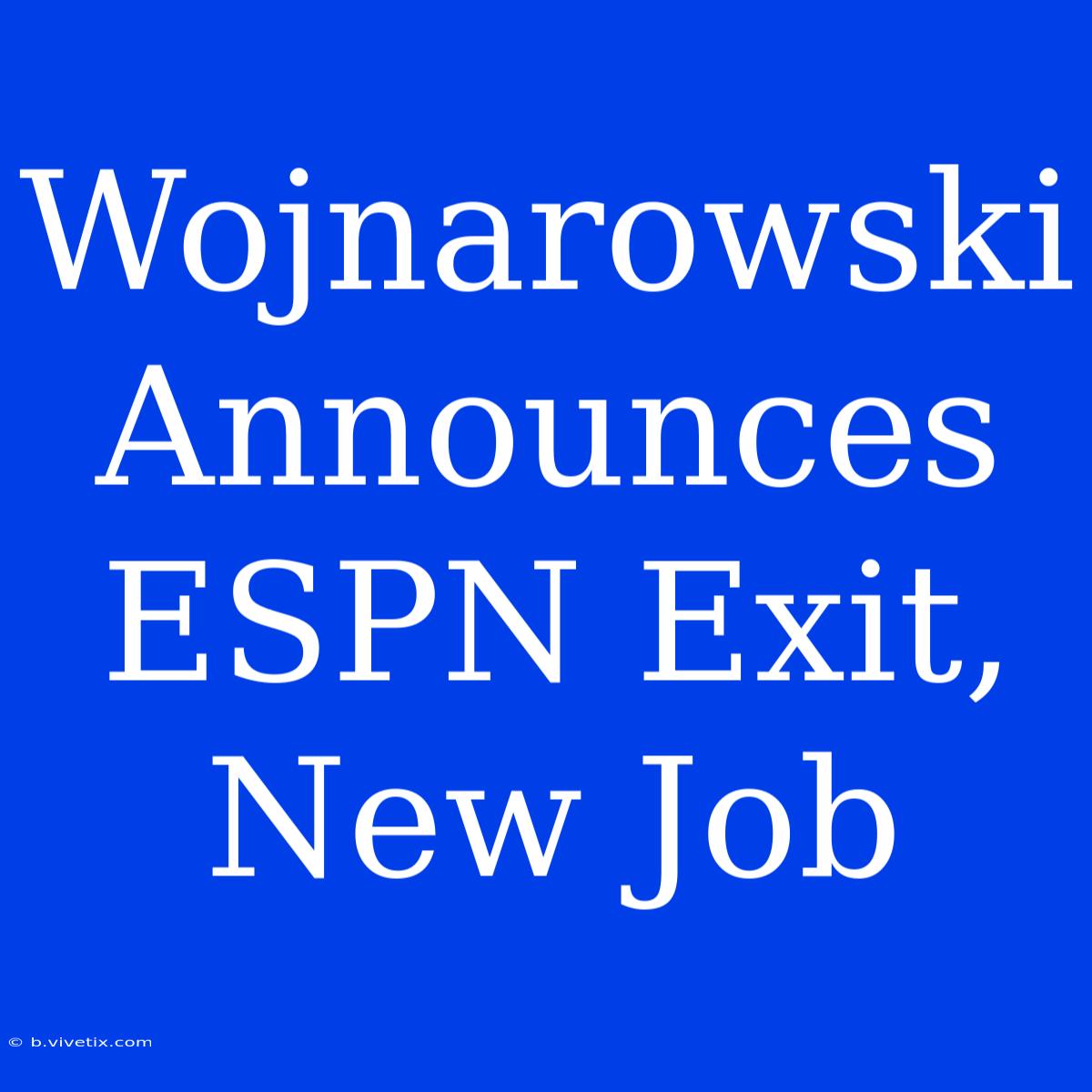 Wojnarowski Announces ESPN Exit, New Job