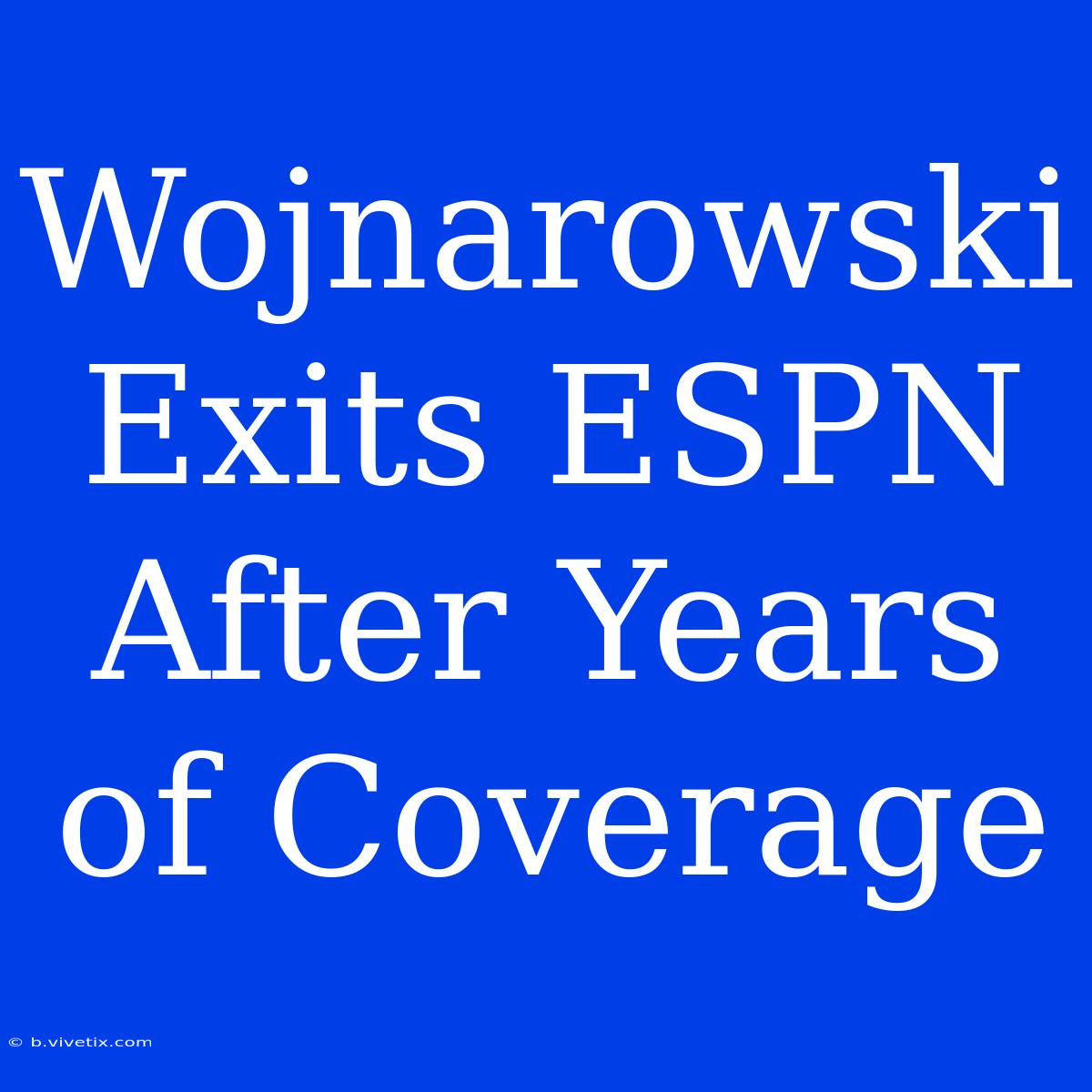 Wojnarowski Exits ESPN After Years Of Coverage