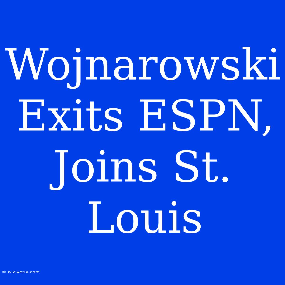 Wojnarowski Exits ESPN, Joins St. Louis 