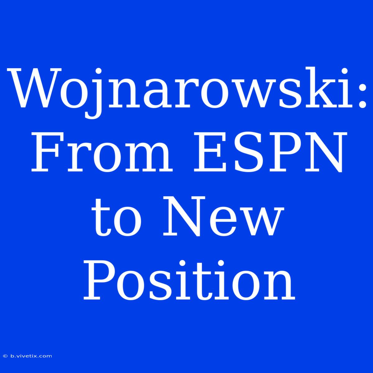 Wojnarowski: From ESPN To New Position