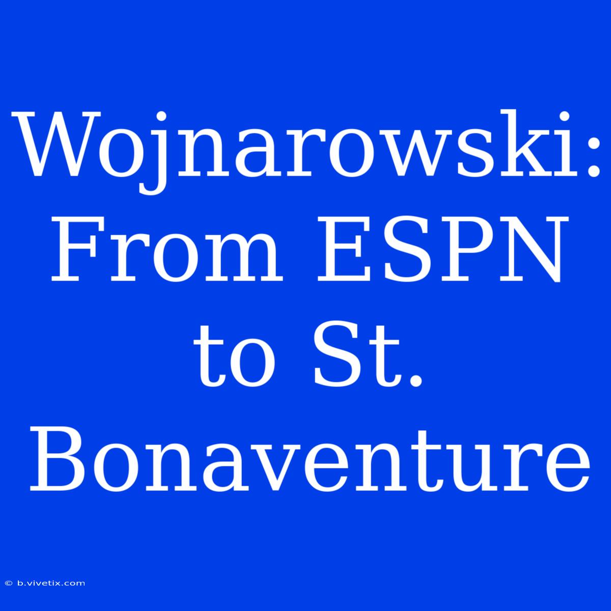 Wojnarowski: From ESPN To St. Bonaventure 