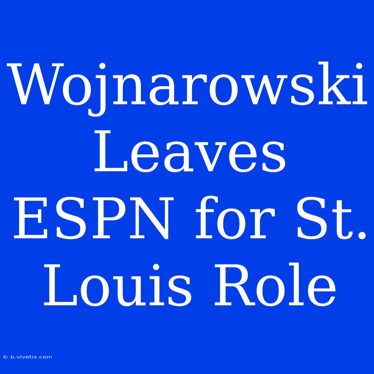 Wojnarowski Leaves ESPN For St. Louis Role